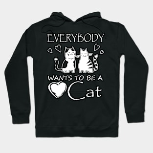 Everybody Wants to be Cat Hoodie